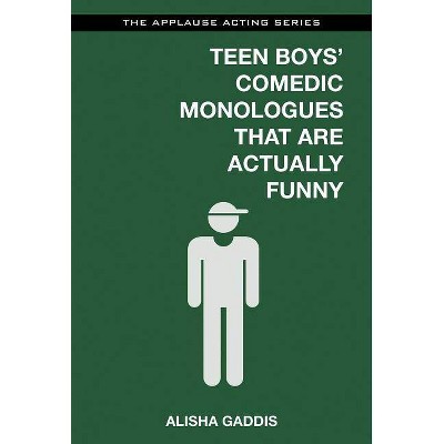 Teen Boys' Comedic Monologues That Are Actually Funny - (Applause Acting) by  Alisha Gaddis (Paperback)