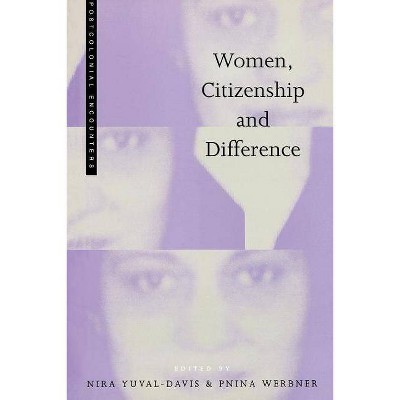 Women, Citizenship and Difference - (Postcolonial Encounters) by  Pnina Werbner & Nira Yuval Davis (Paperback)