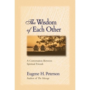 The Wisdom of Each Other - (Growing Deeper) by  Eugene H Peterson (Paperback) - 1 of 1
