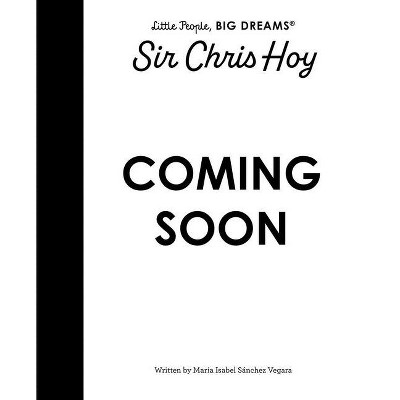 Sir Chris Hoy - (Little People, Big Dreams) by  Maria Isabel Sanchez Vegara (Hardcover)