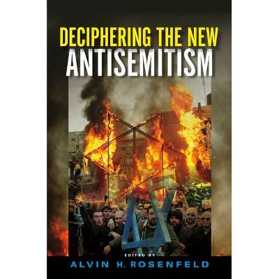 Deciphering the New Antisemitism - (Studies in Antisemitism) by  Alvin H Rosenfeld (Hardcover)