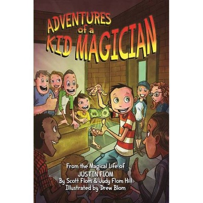 Adventures of a Kid Magician - by  Scott Flom & Judy Flom-Hill & Justin Flom (Hardcover)