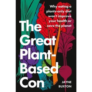 The Great Plant-Based Con - by  Jayne Buxton (Paperback) - 1 of 1
