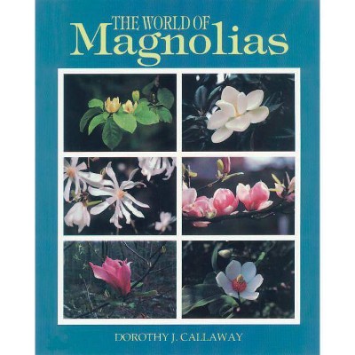 The World of Magnolias - by  Dorothy J Callaway (Paperback)