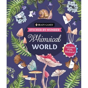 Brain Games - Sticker by Number: Whimsical World (24 Images to Sticker): Includes 2 Foil Sticker Sheets to Complete Each Image! - (Paperback) - 1 of 1