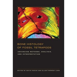Bone Histology of Fossil Tetrapods - by  Kevin Padian & Ellen-Thérèse Lamm (Hardcover) - 1 of 1