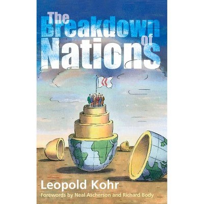 The Breakdown of Nations - by  Leopold Kohr (Paperback)