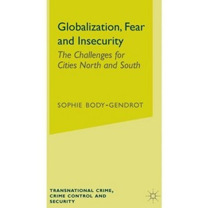Globalization, Fear and Insecurity - (Transnational Crime, Crime Control and Security) by  S Body-Gendrot (Hardcover) - 1 of 1