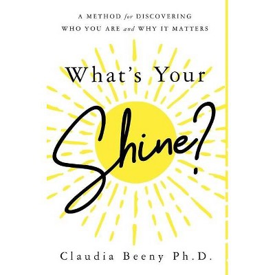 What's Your Shine? - by  Claudia Beeny (Hardcover)