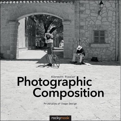 Photographic Composition - by  Albrecht Rissler (Paperback)