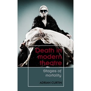 Death in Modern Theatre - (Theatre: Theory - Practice - Performance) by  Adrian Curtin (Paperback) - 1 of 1