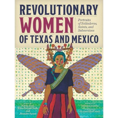 Revolutionary Women of Texas and Mexico - by  Kathy Sosa & Ellen Riojas Clark & Jennifer Speed (Paperback)