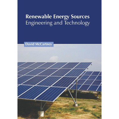 Renewable Energy Sources: Engineering and Technology - by  David McCartney (Hardcover)