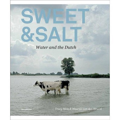 Sweet & Salt - by  Tracy Metz & Maartje Van Den Heuvel (Paperback)