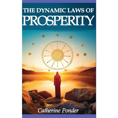 The Dynamic Laws of Prosperity - by  Catherine Ponder (Hardcover)
