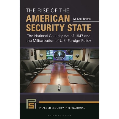 The Rise of the American Security State - (Praeger Security International) by M Kent Bolton