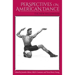 Perspectives on American Dance - by  Jennifer Atkins & Sally R Sommer & Tricia Henry Young (Paperback) - 1 of 1