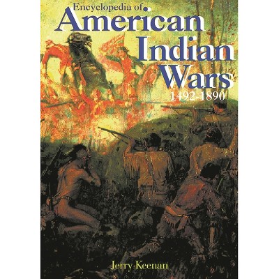 Encyclopedia of American Indian Wars - by  Jerry Keenan (Hardcover)