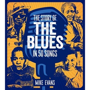 The Story of the Blues in 50 Songs - by  Mike Evans & Evans (Hardcover) - 1 of 1