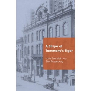 A Stripe of Tammany's Tiger - by  Louis Eisenstein & Elliot Rosenberg (Paperback) - 1 of 1