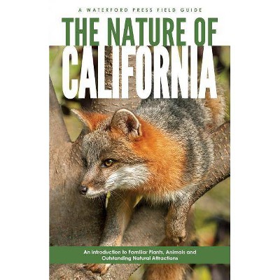 The Nature of California - (Waterford Press Field Guides) 3rd Edition by  James Kavanagh & Waterford Press (Paperback)