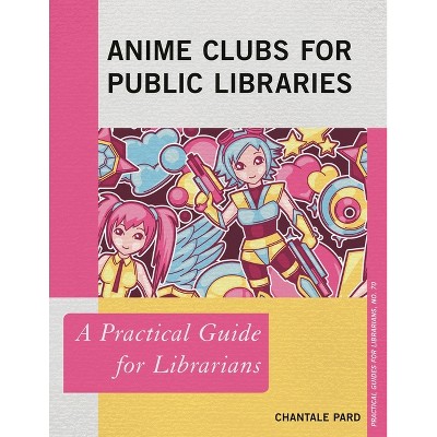 Anime Clubs for Public Libraries - (Practical Guides for Librarians) by  Chantale Pard (Paperback)
