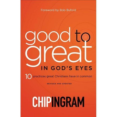 Good to Great in God's Eyes - by  Chip Ingram (Paperback)