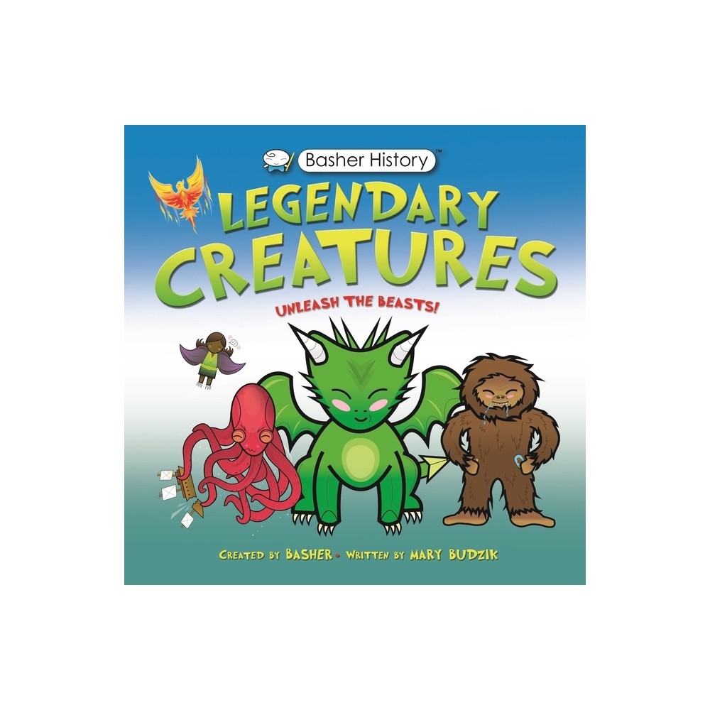 Basher History: Legendary Creatures - by Mary Budzik (Hardcover)