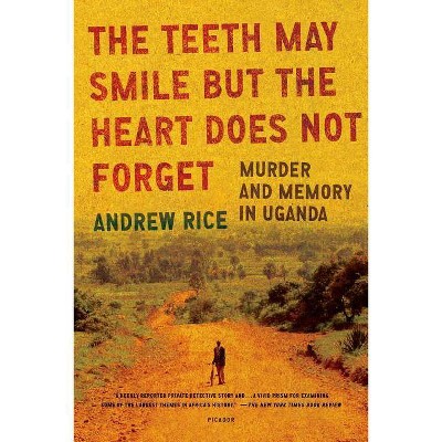 The Teeth May Smile But the Heart Does Not Forget - by  Andrew Rice (Paperback)