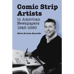 Comic Strip Artists in American Newspapers, 1945-1980 - by  Moira Davison Reynolds (Paperback) - 1 of 1