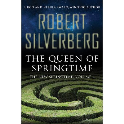 The Queen of Springtime - (New Springtime) by  Robert Silverberg (Paperback)