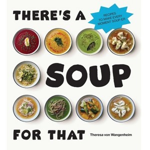 There's a Soup for That - by  Theresa Von Wangenheim (Hardcover) - 1 of 1