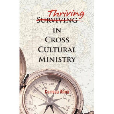 Thriving in Cross Cultural Ministry - by  Carissa Alma (Paperback)