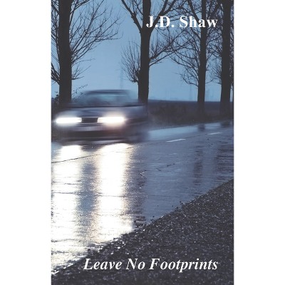 Leave No Footprints - by  J D Shaw (Paperback)