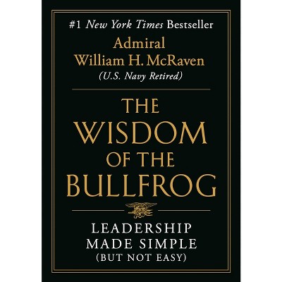 The Wisdom of the Bullfrog - by William H McRaven (Hardcover)