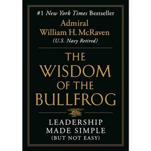 The Wisdom of the Bullfrog - by William H McRaven (Hardcover) - 1 of 1
