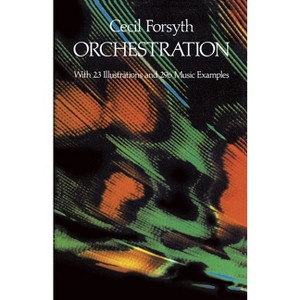Orchestration - (Dover Books on Music: Analysis) by  Cecil Forsyth (Paperback) - 1 of 1