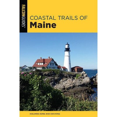 Coastal Trails of Maine - by  Dolores Kong & Dan Ring (Paperback)