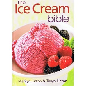The Ice Cream Bible 200 Recipes Gelato Yogurt Sorbet by Marilyn and Tanya Linton - 1 of 3