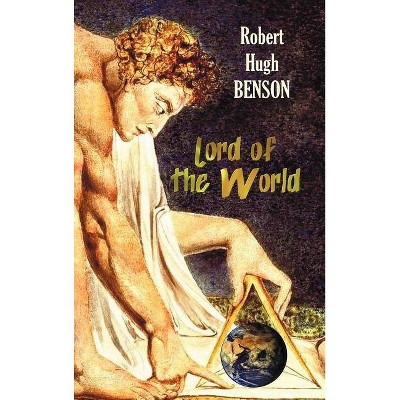 Lord of the World - by  Robert Hugh Benson (Hardcover)