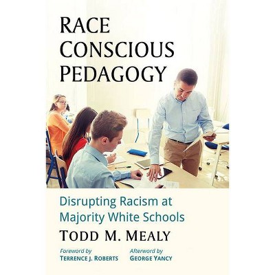 Race Conscious Pedagogy - by  Todd M Mealy (Paperback)