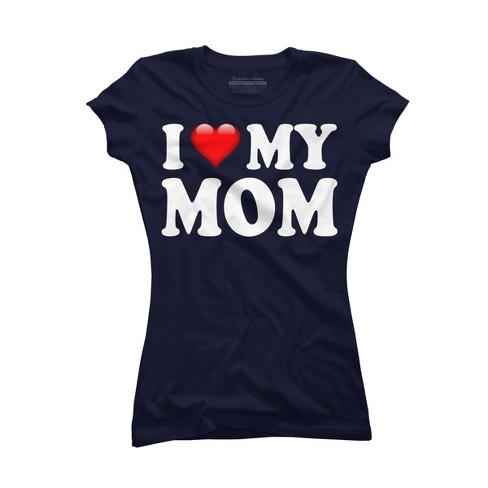 Junior's Design By Humans I Love My Mom Bold Text By Armytee T-shirt ...