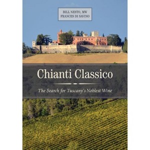 Chianti Classico - by  Bill Nesto & Frances Di Savino (Hardcover) - 1 of 1