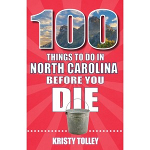 100 Things to Do in North Carolina Before You Die - by  Kristy Tolley (Paperback) - 1 of 1