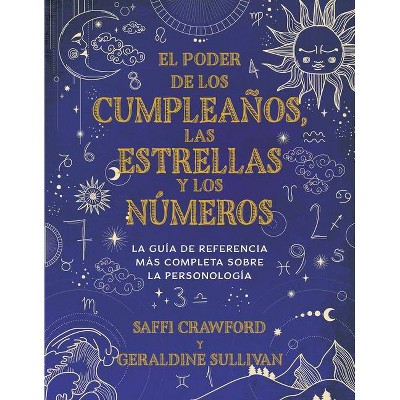 El Poder de Los Cumpleaños, Las Estrellas Y Los Números: La Guía de Referencia C Ompleta de la Personología / The Power of Birthdays, Stars & Numbers