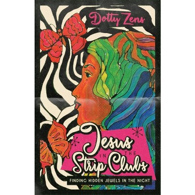Jesus in the Strip Clubs - by  Dotty Zens (Paperback)