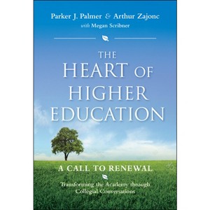 The Heart of Higher Education - (Jossey-Bass Higher and Adult Education (Hardcover)) by  Parker J Palmer & Arthur Zajonc & Megan Scribner (Hardcover) - 1 of 1