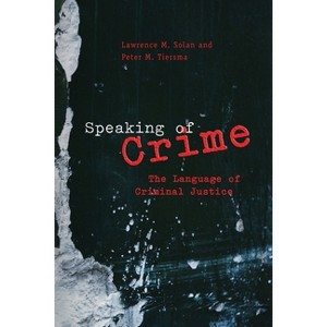 Speaking of Crime - (Chicago Law and Society) by  Lawrence M Solan & Peter M Tiersma (Paperback) - 1 of 1