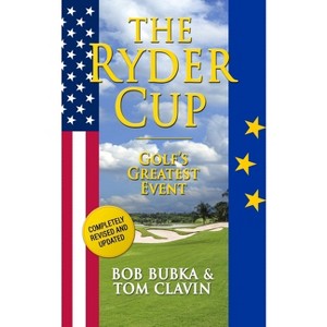 The Ryder Cup - by  Tom Clavin & Bob Bubka (Paperback) - 1 of 1
