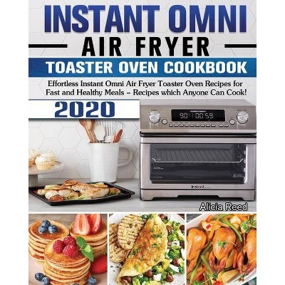 Instant Omni Air Fryer Toaster Oven Cookbook 2020 - by  Alicia Reed (Paperback)